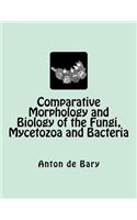 Comparative Morphology and Biology of the Fungi, Mycetozoa and Bacteria
