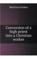 Conversion of a High Priest Into a Christian Worker