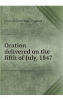 Oration Delivered on the Fifth of July, 1847