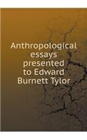Anthropological Essays Presented to Edward Burnett Tylor