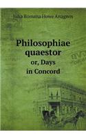 Philosophiae Quaestor Or, Days in Concord