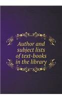 Author and Subject Lists of Text-Books in the Library