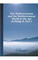The Mediterranean and the Mediterranean World in the age of Philip II. Part 1