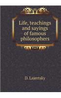 Life, teachings and sayings of famous philosophers