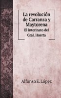 La revolucion de Carranza y Maytorena