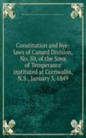 Constitution and bye-laws of Canard Division, No. 50, of the Sons of Temperance instituted at Cornwallis, N. S., January 3, 1849