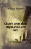 Church debts their origin, evils, and cure