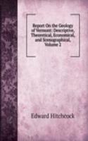 Report On the Geology of Vermont: Descriptive, Theoretical, Economical, and Scenographical, Volume 2