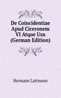 De Coincidentiae Apud Ciceronem VI Atque Usu (German Edition)