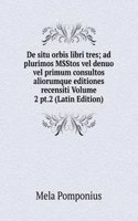 De situ orbis libri tres; ad plurimos MSStos vel denuo vel primum consultos aliorumque editiones recensiti Volume 2 pt.2 (Latin Edition)