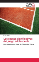 rasgos significativos del juego adolescente