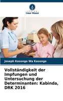 Vollständigkeit der Impfungen und Untersuchung der Determinanten: Kabinda, DRK 2016