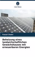 Beheizung eines landwirtschaftlichen Gewächshauses mit erneuerbaren Energien