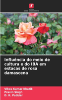 Influência do meio de cultura e do IBA em estacas de rosa damascena