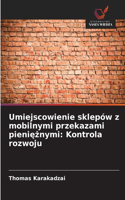 Umiejscowienie sklepów z mobilnymi przekazami pieniężnymi: Kontrola rozwoju