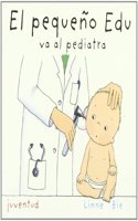 El pequeno Edu va al pediatra / Little Edu Goes to the Pediatrician