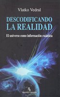 Descodificando la realidad: El universo como informacion cuantica