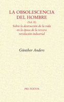 La obsolescencia del hombre: Sobre la destruccion de la vida en la epoca de la tercera revolucion industrial