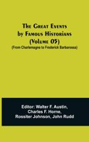 Great Events by Famous Historians (Volume 05); (From Charlemagne to Frederick Barbarossa)