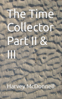 The Time Collector Part II & III