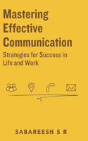 Mastering Effective Communication: Strategies for Success in Life and Work