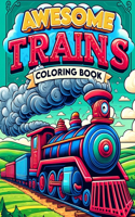Awesome Trains Coloring book: Get ready to go loco for locomotives with our action-packed illustrations. Whether you prefer sleek modern trains or classic steam engines