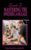 Secrets to mastering the Swedish Language: Learn and speak Swedish like if you were born in Sweden