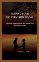 Keeping Your Relationship Going: A guide to understanding and making your relationship active