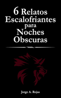 6 Relatos Escalofriantes para Noches Obscuras