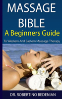 Massage Bible - A Beginners Guide To Western And Eastern Massage Therapy