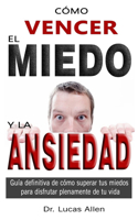 Cómo Vencer El Miedo Y La Ansiedad