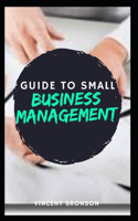 Guide to Small Business Management: A business is an entity that is formed in order to carry out activities for the purpose of generating revenue.