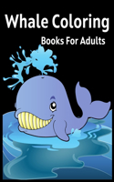 Whale Coloring Books For Adults: Whale Super Fun Coloring Pages of Animals That All Children Love Preschool and Kindergarten Practice Whale and Color Hand Drawn My First Big Book of