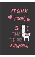 It Only Took 5 Years to be this Awesome: : LLama Journal and notebook Gift for 5 Year Old Girls, Funny 5th Birthday Gift for Girls.