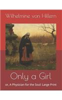Only a Girl: or, A Physician for the Soul: Large Print