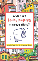 Where are toilet papers in crazy cities?