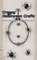 Creepy Halloween Crafts: Easy and Creepy Outdoor DIY Halloween Crafts: Outdoor Halloween Decorations That'll Spook Your Neighbors Book