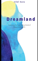 Dreamland: Exploring the Fascinating World of Sleep and Dreams