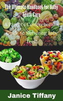 The ultimate handbook for baby's tooth care: A Parent's Comprehensive Guide to Nurturing Baby Teeth