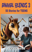 Animal Blends 3 Stories for Teens: Chronicles of Mystery and Wonder: Discover the Secrets of Teens and Their Extraordinary Hybrid Allies