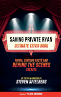 Saving Private Ryan - Ultimate Trivia Book: Trivia, Curious Facts And Behind The Scenes Secrets Of The Film Directed By Steven Spielberg