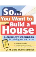 So... You Want To Build a House