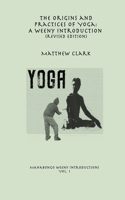 Origins and Practices of Yoga: A Weeny Introduction (revised edition)