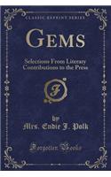 Gems: Selections from Literary Contributions to the Press (Classic Reprint): Selections from Literary Contributions to the Press (Classic Reprint)