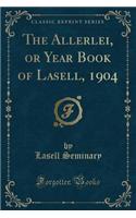 The Allerlei, or Year Book of Lasell, 1904 (Classic Reprint)