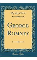George Romney (Classic Reprint)