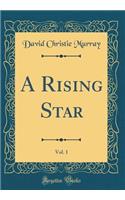 A Rising Star, Vol. 1 (Classic Reprint)