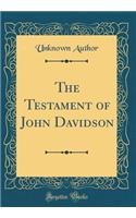 The Testament of John Davidson (Classic Reprint)