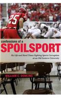 Confessions of a Spoilsport: My Life and Hard Times Fighting Sports Corruption at an Old Eastern University