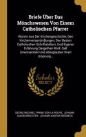 Briefe Über Das Mönchswesen Von Einem Catholischen Pfarrer